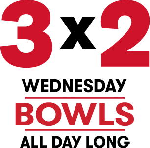3X2 WEDNESDAY BOWLS ALL DAY LONG